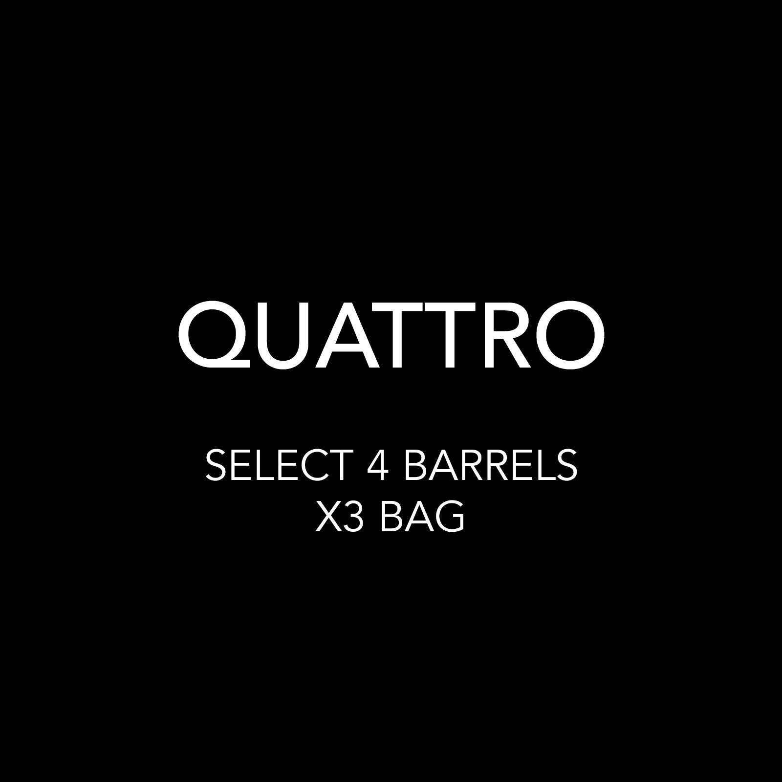 QUATTRO - YOU PICK 4 BARRELS